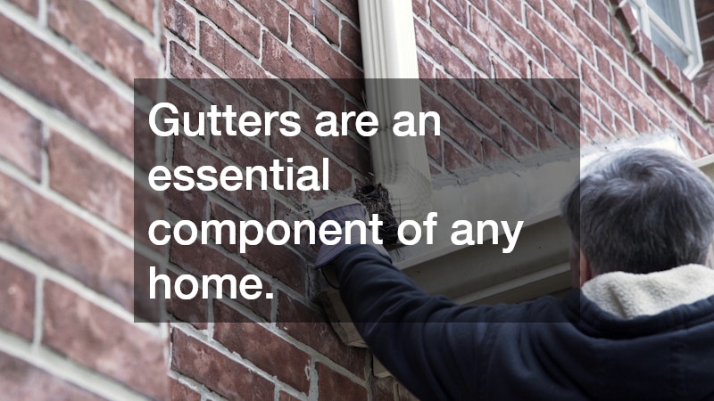 Gutters are an essential component of any home.