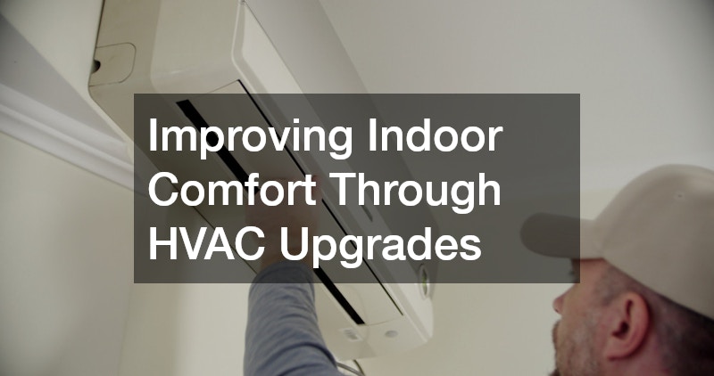 Improving Indoor Comfort Through HVAC Upgrades