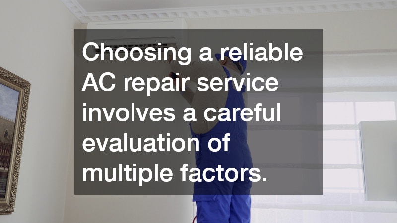 Choosing a reliable AC repair service involves a careful evaluation of multiple factors.
