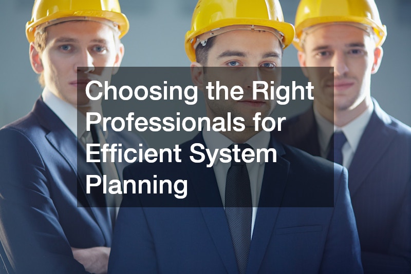 Choosing the Right Professionals for Efficient System Planning