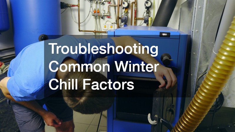 Troubleshooting Common Winter Chill Factors
