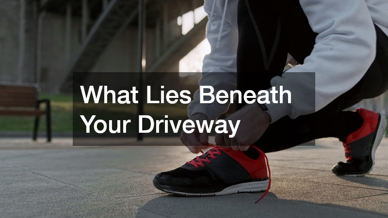What Lies Beneath Your Driveway