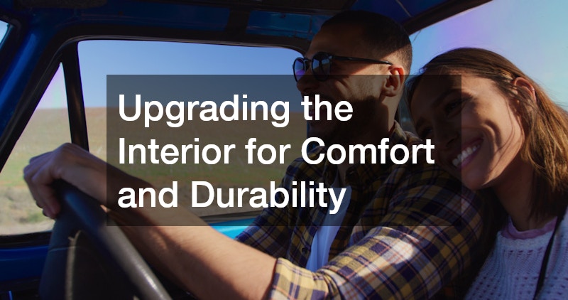 Upgrading the Interior for Comfort and Durability