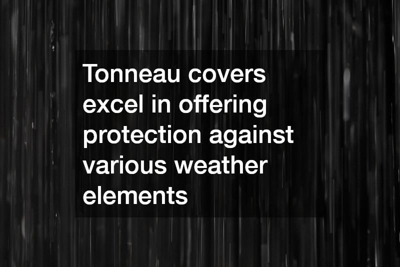 Tonneau covers excel in offering protection against various weather elements