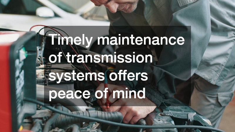 Timely maintenance of transmission systems offers peace of mind