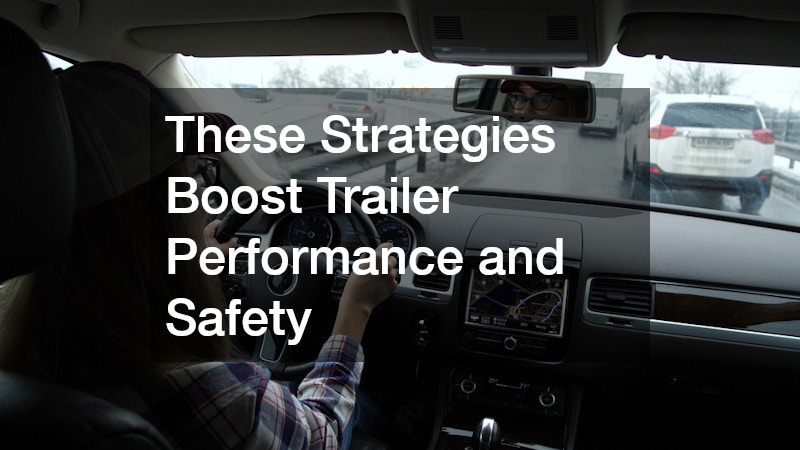 These Strategies Boost Trailer Performance and Safety