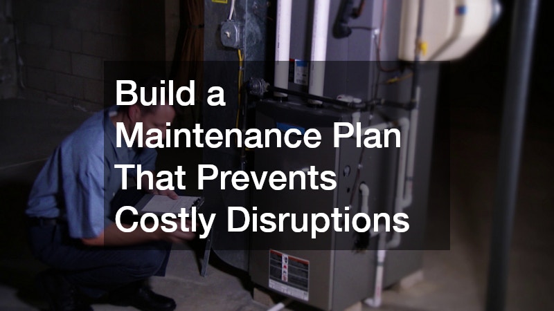 Build a Maintenance Plan That Prevents Costly Disruptions