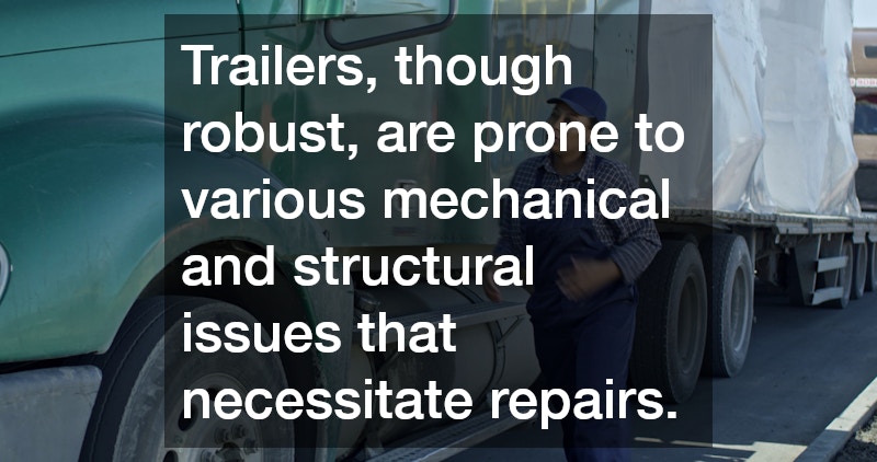 Trailers, though robust, are prone to various mechanical and structural issues that necessitate repairs.