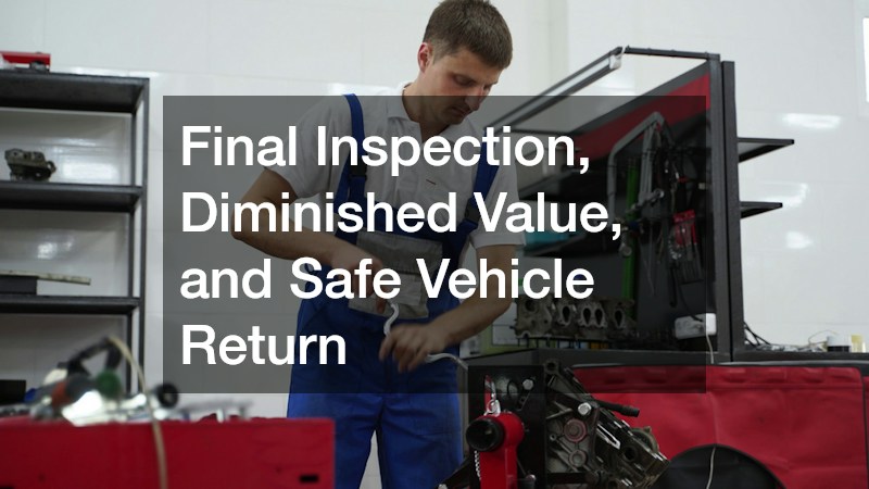 Final Inspection, Diminished Value, and Safe Vehicle Return