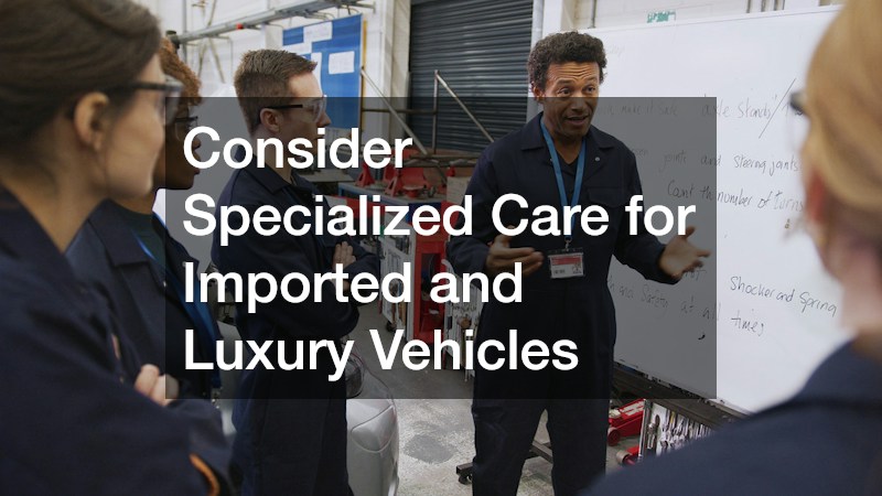 Consider Specialized Care for Imported and Luxury Vehicles