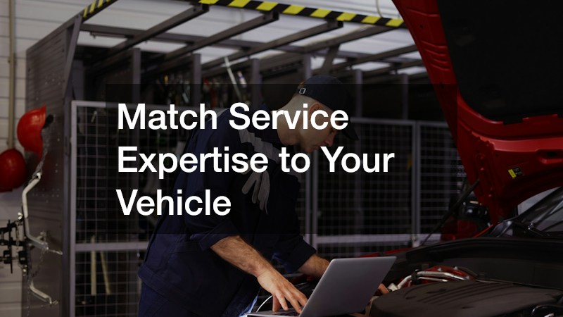 Match Service Expertise to Your Vehicle