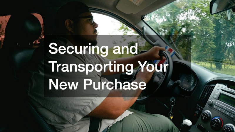 Securing and Transporting Your New Purchase