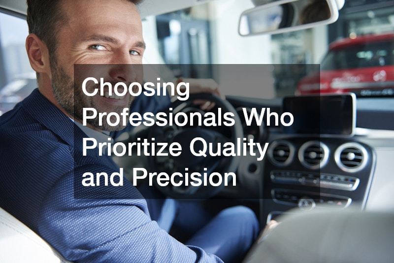 Choosing Professionals Who Prioritize Quality and Precision