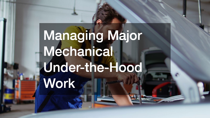 Managing Major Mechanical Under-the-Hood Work