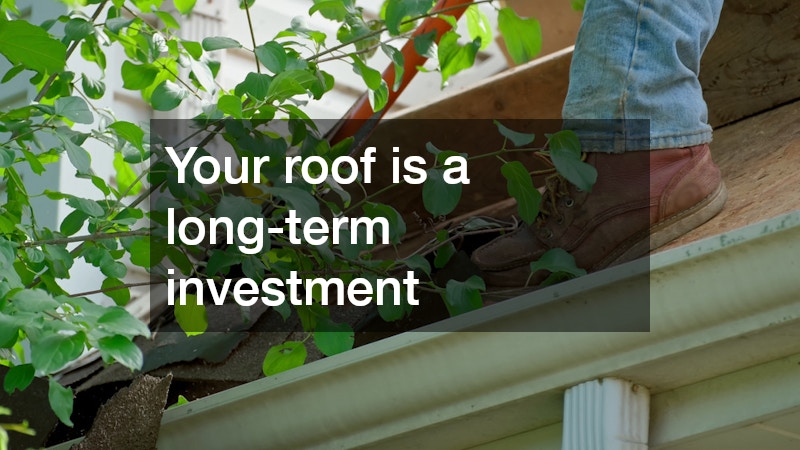 Your roof is a long-term investment