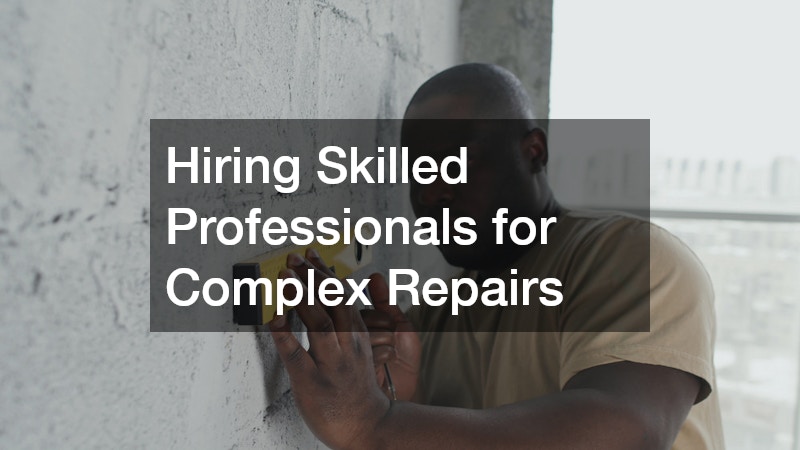 Hiring Skilled Professionals for Complex Repairs
