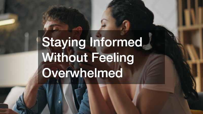 Staying Informed Without Feeling Overwhelmed