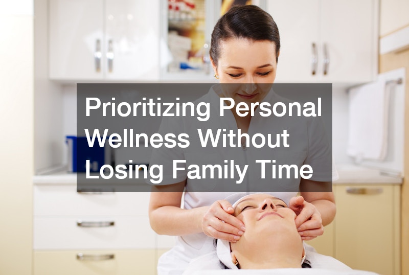 Prioritizing Personal Wellness Without Losing Family Time