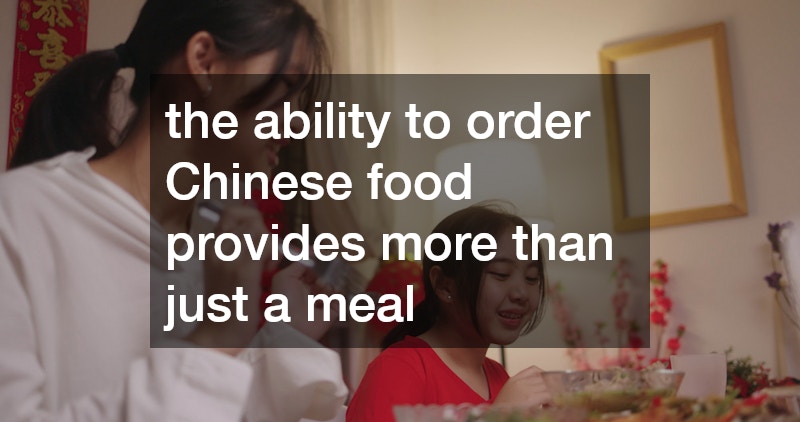 the ability to order Chinese food provides more than just a meal