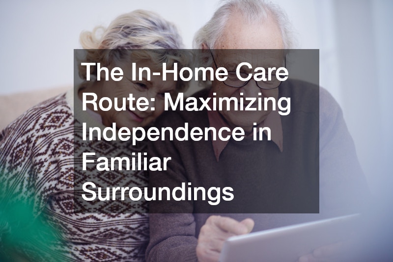 The In-Home Care Route: Maximizing Independence in Familiar Surroundings