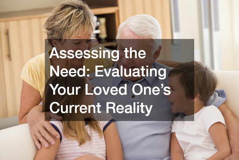 Assessing the Need: Evaluating Your Loved One’s Current Reality