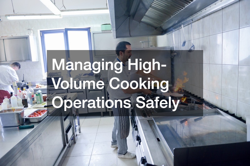 Managing High-Volume Cooking Operations Safely