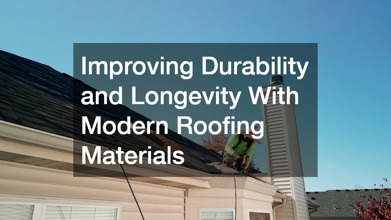 Improving Durability and Longevity With Modern Roofing Materials