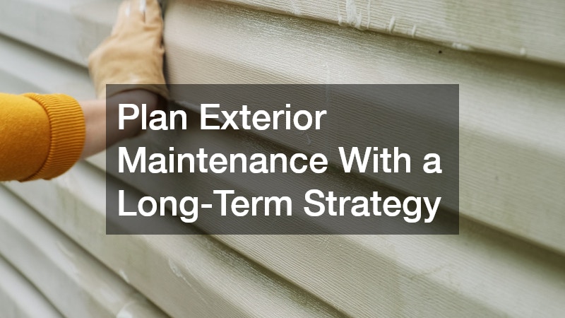 Plan Exterior Maintenance With a Long-Term Strategy