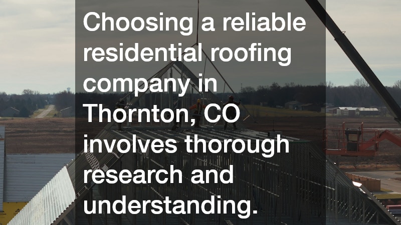 Choosing a reliable residential roofing company in Thornton, CO involves thorough research and understanding.