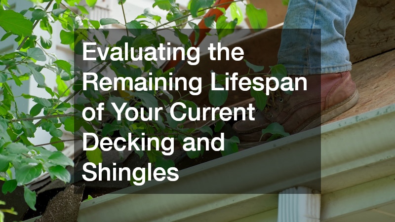 Evaluating the Remaining Lifespan of Your Current Decking and Shingles