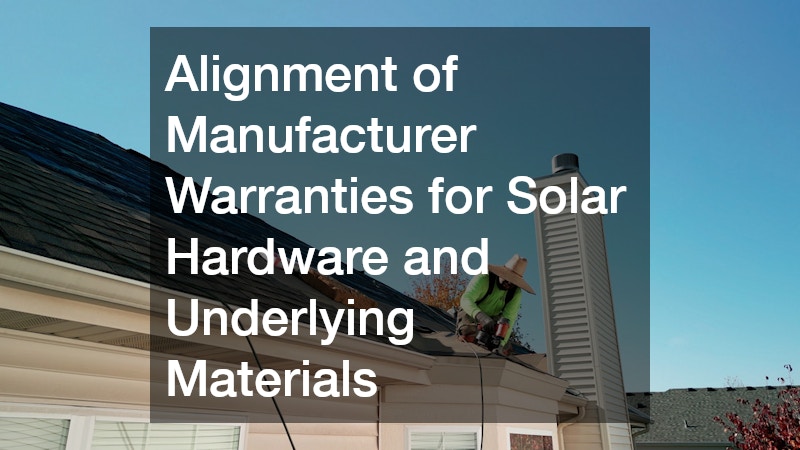 Alignment of Manufacturer Warranties for Solar Hardware and Underlying Materials