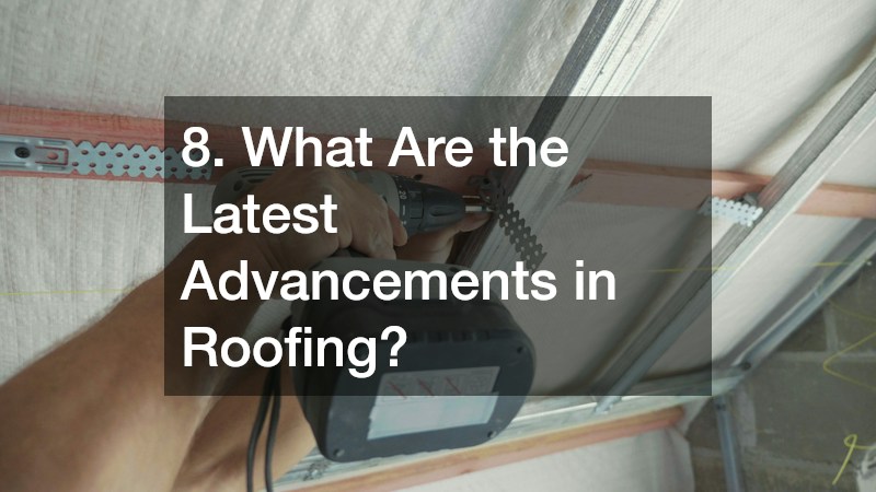 8. What Are the Latest Advancements in Roofing?