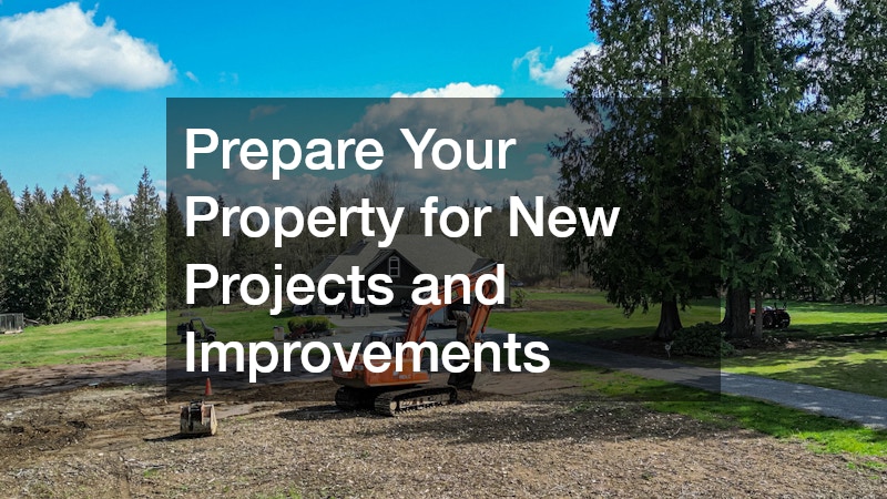 Prepare Your Property for New Projects and Improvements