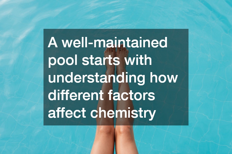 A well-maintained pool starts with understanding how different factors affect chemistry
