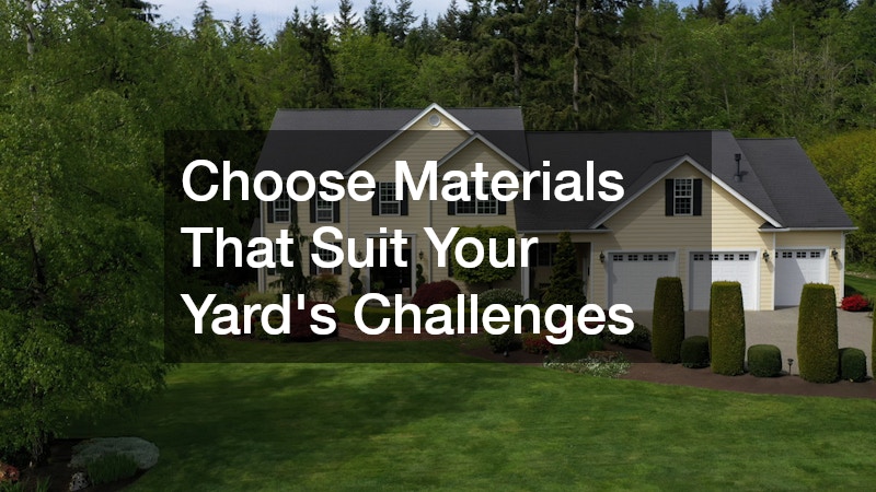 Choose Materials That Suit Your Yard