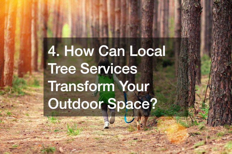 4. How Can Local Tree Services Transform Your Outdoor Space?