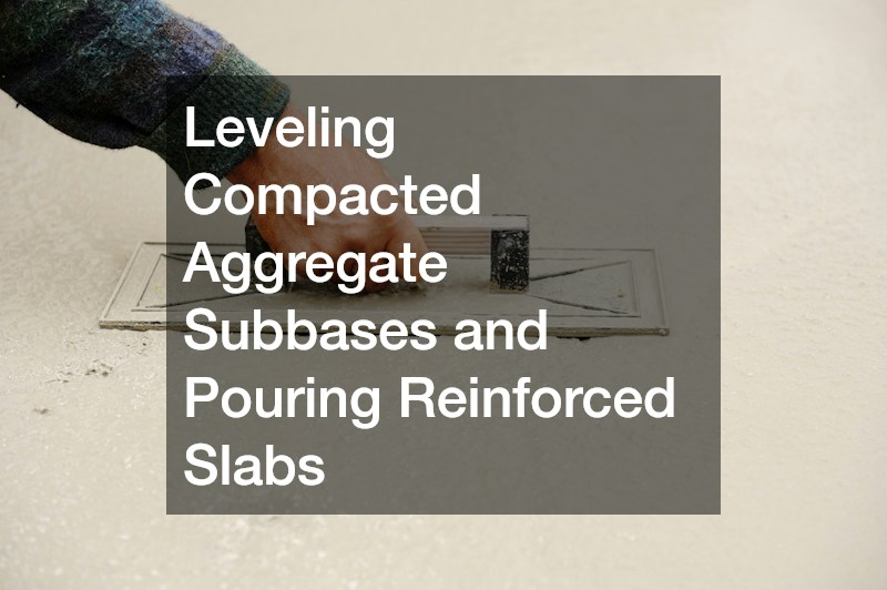 Leveling Compacted Aggregate Subbases and Pouring Reinforced Slabs