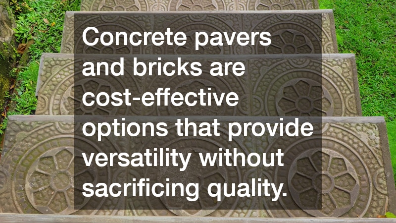 Concrete pavers and bricks are cost-effective options that provide versatility without sacrificing quality.