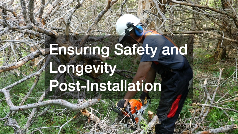 Ensuring Safety and Longevity Post-Installation