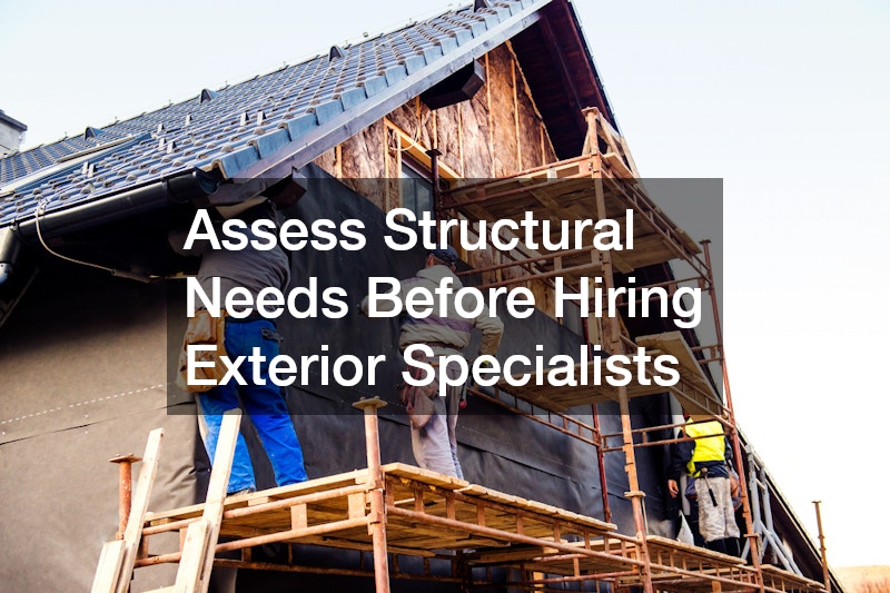 Assess Structural Needs Before Hiring Exterior Specialists