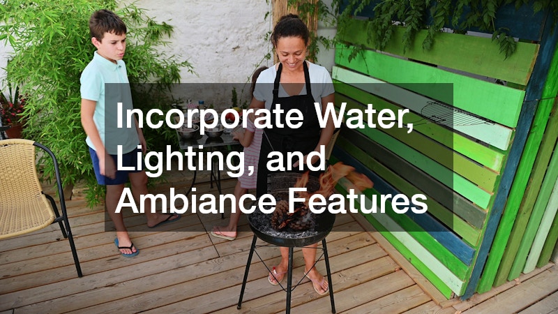 Incorporate Water, Lighting, and Ambiance Features