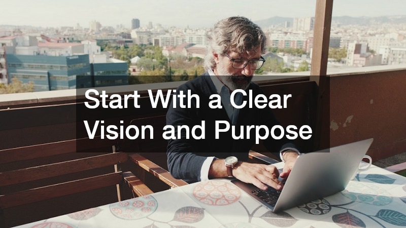 Start With a Clear Vision and Purpose