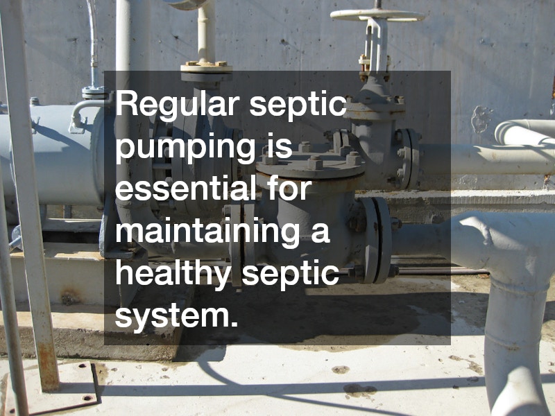 Regular septic pumping is essential for maintaining a healthy septic system.
