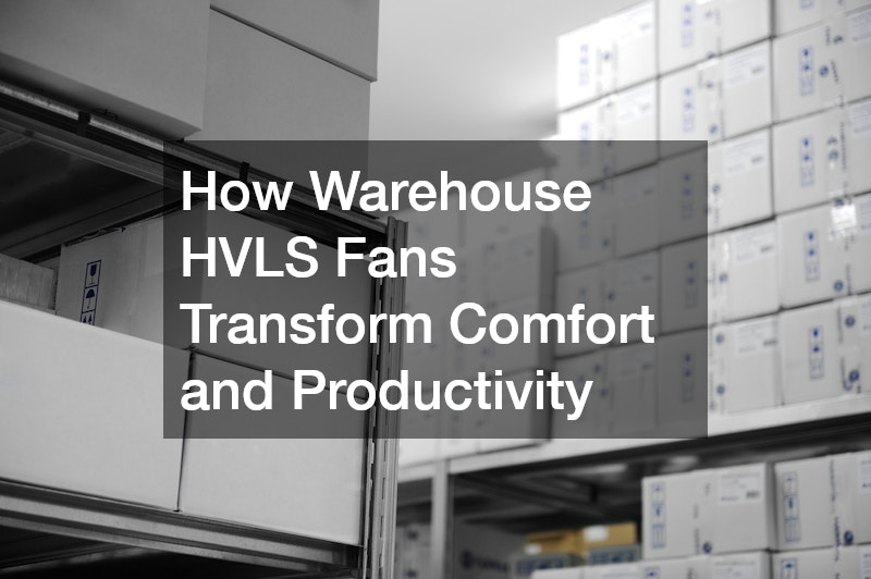 How Warehouse HVLS Fans Transform Comfort and Productivity