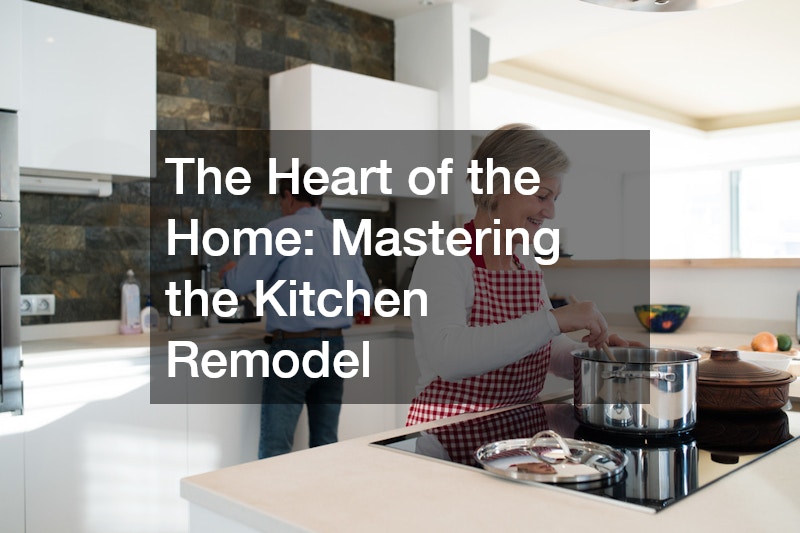 The Heart of the Home: Mastering the Kitchen Remodel