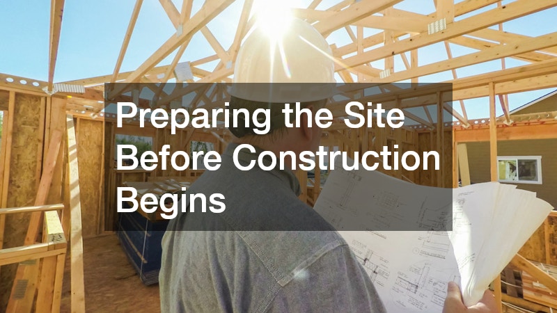 Preparing the Site Before Construction Begins