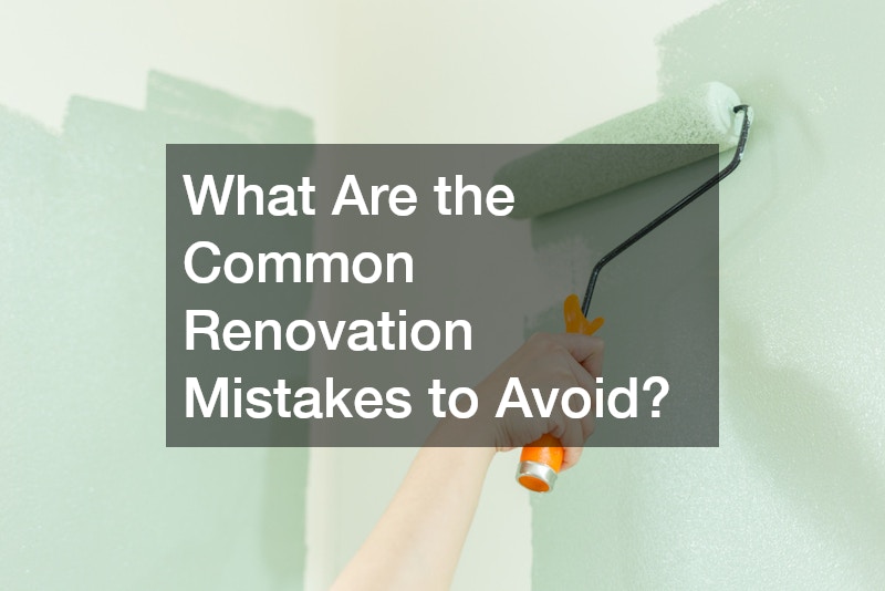 What Are the Common Renovation Mistakes to Avoid?