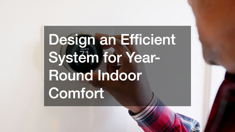 Design an Efficient System for Year-Round Indoor Comfort