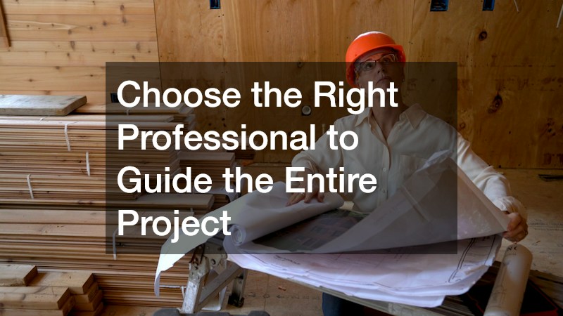Choose the Right Professional to Guide the Entire Project