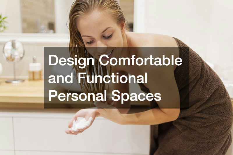 Design Comfortable and Functional Personal Spaces